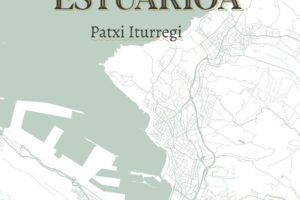 Patxi Iturregi "Estuarioa" (Liburuaren aurkezpena / Presentación del libro) @ elkar Iparragirre